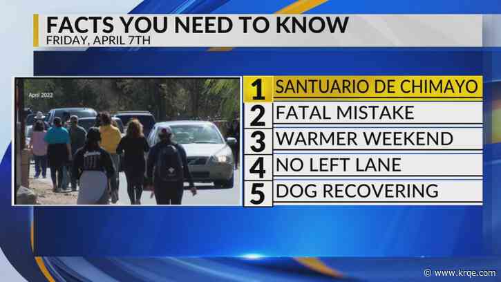 KRQE Newsfeed: Good Friday pilgrimages, Fatal mistake, Warmer weekend, New law, Dog recovering