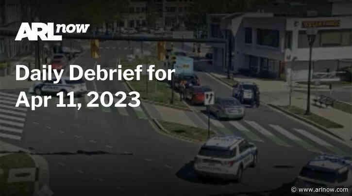 ARLnow Daily Debrief for Apr 11, 2023