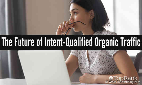 Why Intent-Qualified Organic Traffic Will Power the Future of B2B Marketing