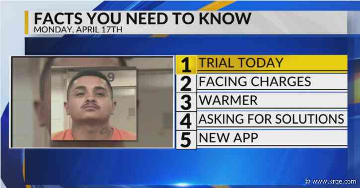 KRQE Newsfeed: Trial today, Facing charges, Warmer, Asking for solutions, New app