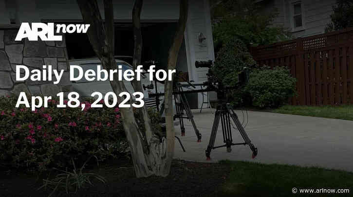 ARLnow Daily Debrief for Apr 18, 2023