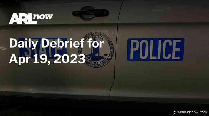 ARLnow Daily Debrief for Apr 19, 2023