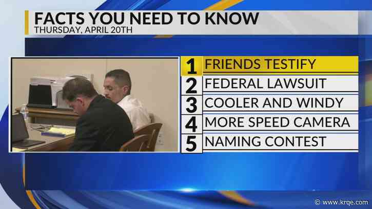 KRQE Newsfeed: Friends testify, Federal lawsuit, Cooler and windy, More speed cameras, Naming contest