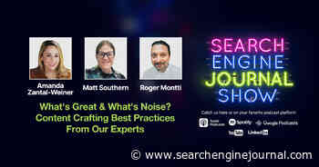 What’s Great and What’s Noise? Content Crafting Best Practices from Our Experts - Ep. 307 via @sejournal, @Amanda_ZW