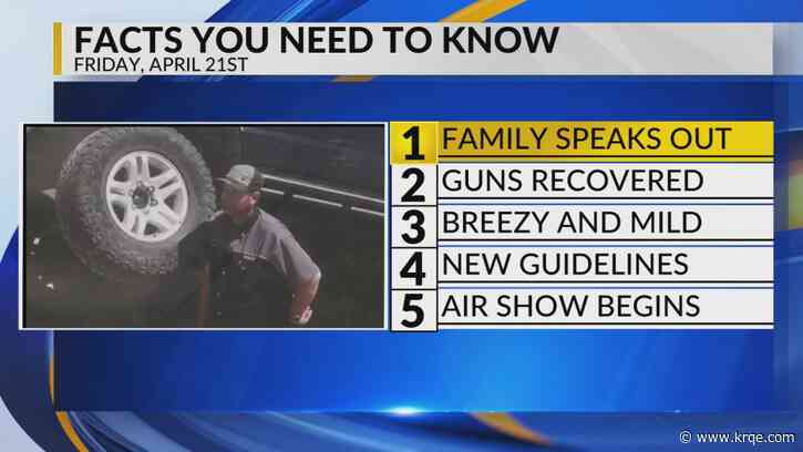 KRQE Newsfeed: Family speaks out, Guns recovered, Breezy and mild, New guidelines, Air show begins