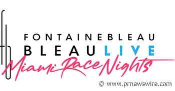 BLEAULIVE, IN PARTNERSHIP WITH CAPTURE STUDIO GROUP, RETURNS WITH THE 2ND ANNUAL 'MIAMI RACE NIGHTS' FEATURING MARTIN GARRIX AND KASKADE MAY 6 AND 7, 2023 AT FONTAINEBLEAU MIAMI BEACH