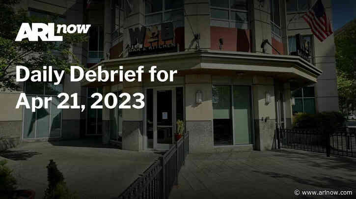 ARLnow Daily Debrief for Apr 21, 2023