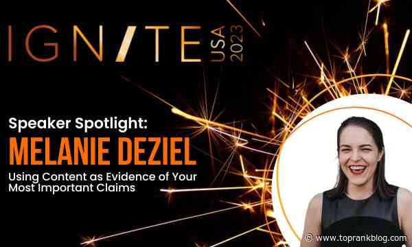 B2B Marketing Speaker Spotlight: Melanie Deziel on Content as Evidence for Ignite USA