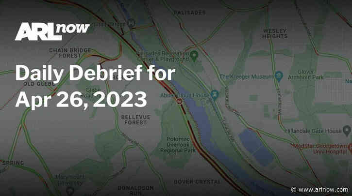 ARLnow Daily Debrief for Apr 26, 2023