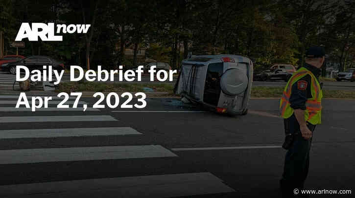 ARLnow Daily Debrief for Apr 27, 2023
