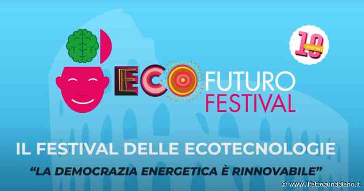 L’Ecofuturo festival compie 10 anni: a Roma 4 giorni di confronti sulla sostenibilità. E un premio anche per ilfattoquotidiano.it