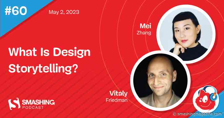 Smashing Podcast Episode 60 With Mei Zhang: What Is Design Storytelling?