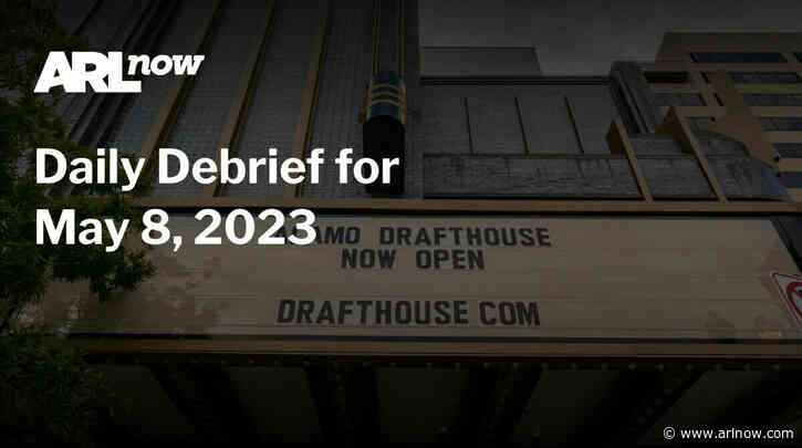 ARLnow Daily Debrief for May 8, 2023
