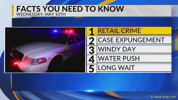 KRQE Newsfeed: Retail crime, Case expungement, Windy day, Water push, Long wait