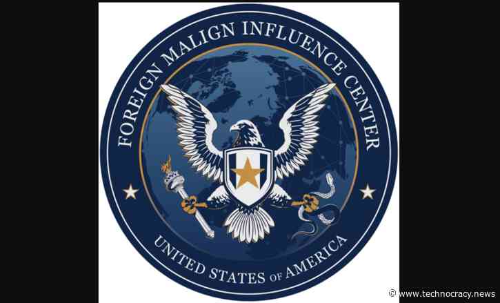 New ‘Foreign Malign Influence Center’ To Oversee Disinformation Orgs