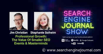 Professional Growth: The Value of Smaller SEO Events & Masterminds - Ep. 309 via @sejournal, @lorenbaker