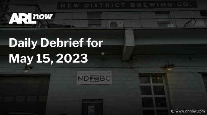 ARLnow Daily Debrief for May 15, 2023