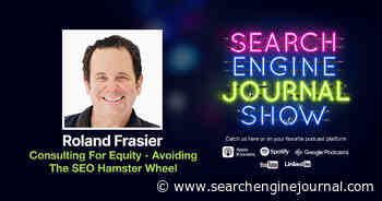 Consulting for Equity and Avoiding the SEO Hamster Wheel - Ep. 308 via @sejournal, @lorenbaker
