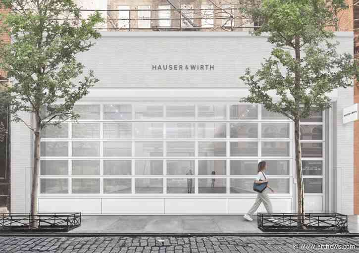 Hauser & Wirth to Open Location in SoHo, Its Third Space In New York