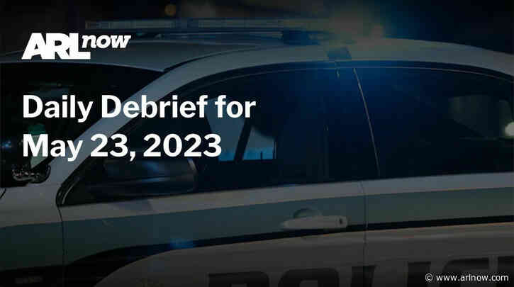 ARLnow Daily Debrief for May 23, 2023