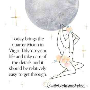 Today brings the quarter Moon in Virgo
