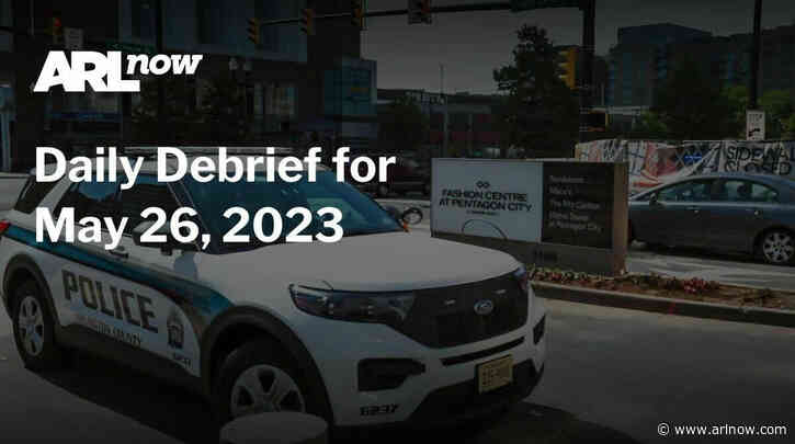 ARLnow Daily Debrief for May 26, 2023