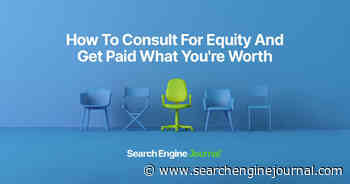How To Consult For Equity And Get Paid What You’re Worth via @sejournal, @Juxtacognition
