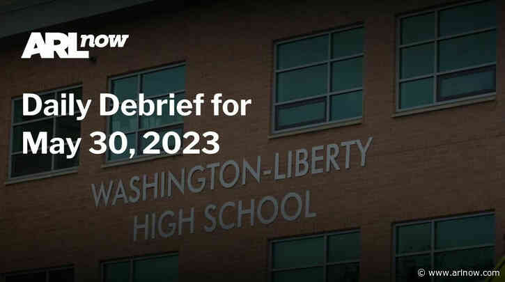 ARLnow Daily Debrief for May 30, 2023