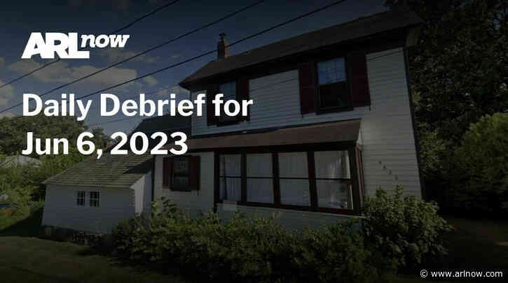 ARLnow Daily Debrief for Jun 6, 2023