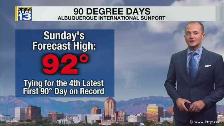 Albuquerque to see its first 90° day of the year this weekend