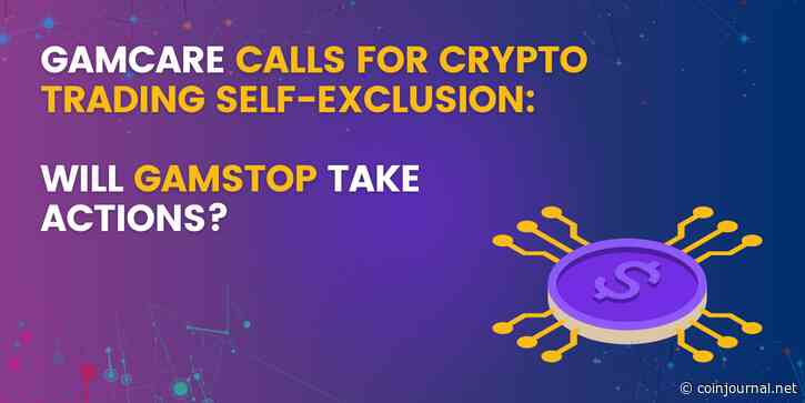 GamCare Calls For Crypto Trading Self-Exclusion: Will GamStop Take Actions?