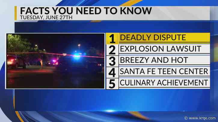 KRQE Newsfeed: Deadly dispute, Explosion lawsuit, Breezy and hot, Santa Fe teen center, Award finalist