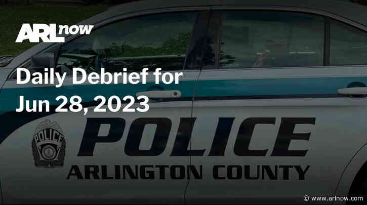 ARLnow Daily Debrief for Jun 28, 2023