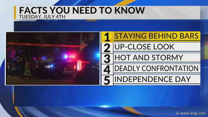 KRQE Newsfeed: Staying behind bars, Up-close look, Hot and stormy, Deadly confrontation, Independence Day