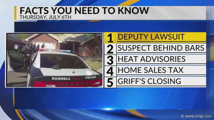 KRQE Newsfeed: Deputy lawsuit, Suspect arrested, Heat advisories, Home sale tax, Griff's closing