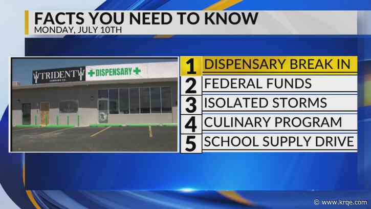 KRQE Newsfeed: Dispensary break-in, Federal funds, Isolated storms, Culinary program, School supply drive