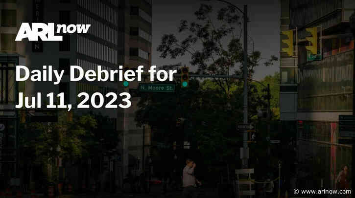 ARLnow Daily Debrief for Jul 11, 2023