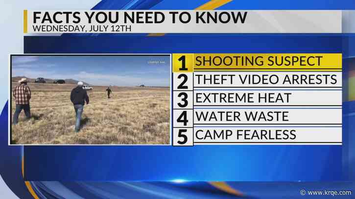 KRQE Newsfeed: Shooting suspect, Theft arrests, Extreme heat, Water waste, Camp Fearless