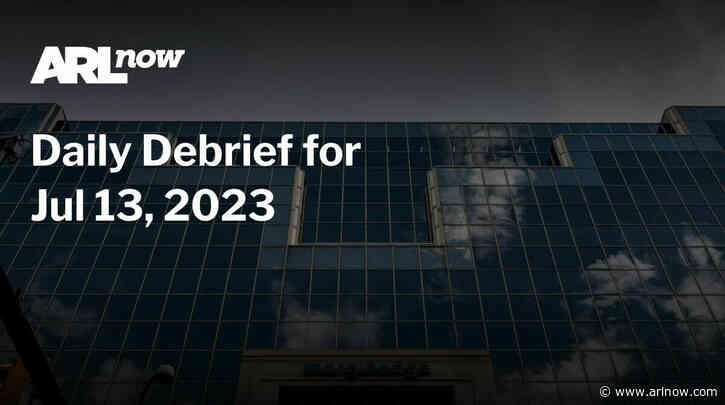ARLnow Daily Debrief for Jul 13, 2023