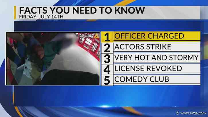 KRQE Newsfeed: Officer charged, Actors strike, Hot and stormy, License revoked, Comedy club