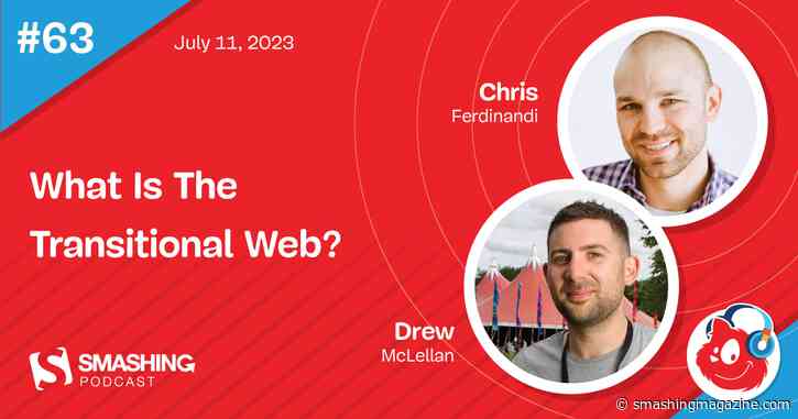 Smashing Podcast Episode 63 With Chris Ferdinandi: What Is The Transitional Web?