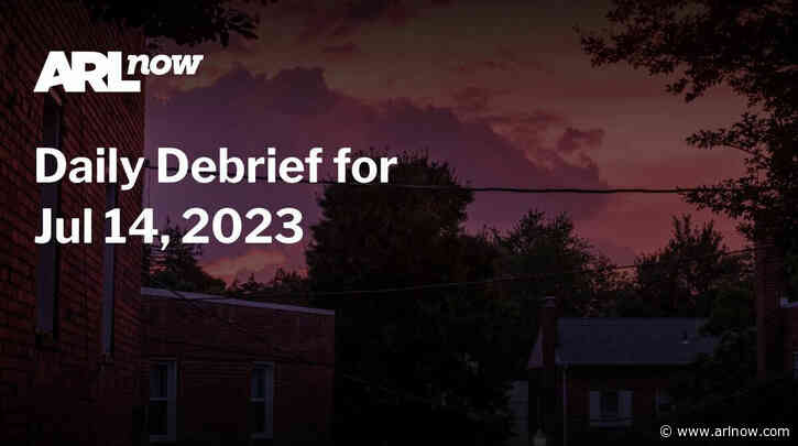 ARLnow Daily Debrief for Jul 14, 2023