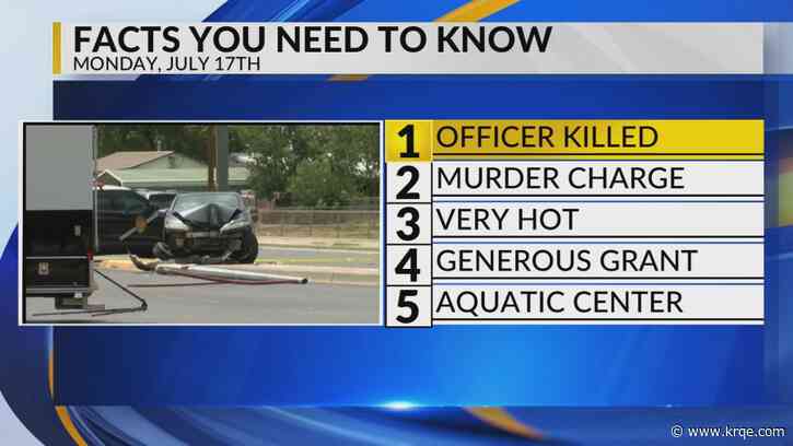 KRQE Newsfeed: Officer killed, Murder charge, Hot temperatures, Generous grant, Aquatic Center