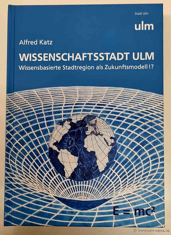 Neues Buch „Wissenschaftsstadt Ulm“ von Dr. Alfred Katz veröffentlicht