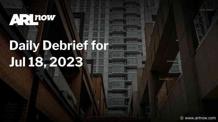 ARLnow Daily Debrief for Jul 18, 2023