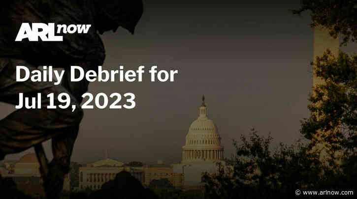 ARLnow Daily Debrief for Jul 19, 2023