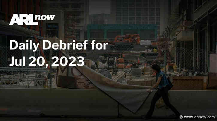 ARLnow Daily Debrief for Jul 20, 2023