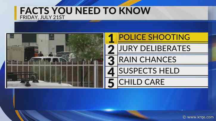 KRQE Newsfeed: Police shooting, Jury deliberates, Rain chances, Suspects held, Child care