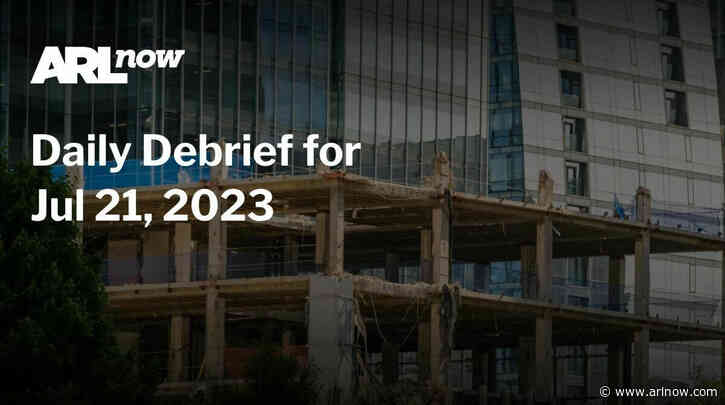 ARLnow Daily Debrief for Jul 21, 2023