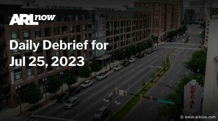 ARLnow Daily Debrief for Jul 25, 2023